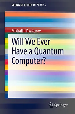 E-Book (pdf) Will We Ever Have a Quantum Computer? von Mikhail I. Dyakonov