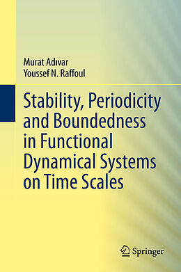 Livre Relié Stability, Periodicity and Boundedness in Functional Dynamical Systems on Time Scales de Youssef N. Raffoul, Murat Ad var