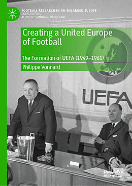 Livre Relié Creating a United Europe of Football de Philippe Vonnard