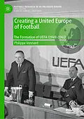 E-Book (pdf) Creating a United Europe of Football von Philippe Vonnard