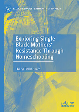Kartonierter Einband Exploring Single Black Mothers' Resistance Through Homeschooling von Cheryl Fields-Smith