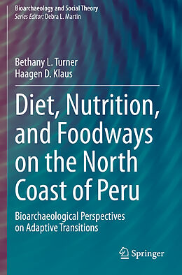 Couverture cartonnée Diet, Nutrition, and Foodways on the North Coast of Peru de Haagen D. Klaus, Bethany L. Turner