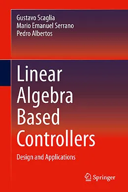 E-Book (pdf) Linear Algebra Based Controllers von Gustavo Scaglia, Mario Emanuel Serrano, Pedro Albertos