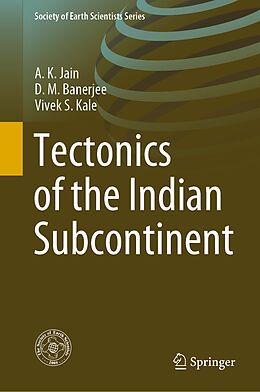 Livre Relié Tectonics of the Indian Subcontinent de A. K. Jain, Vivek S. Kale, D. M. Banerjee