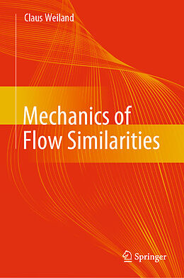 Livre Relié Mechanics of Flow Similarities de Claus Weiland