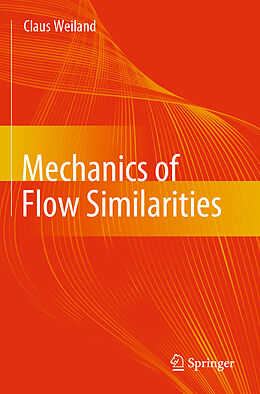 Couverture cartonnée Mechanics of Flow Similarities de Claus Weiland