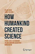 E-Book (pdf) How Humankind Created Science von Falin Chen, Fang-Tzu Hsu