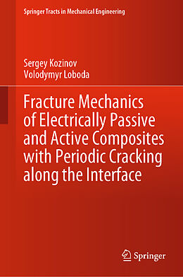 Livre Relié Fracture Mechanics of Electrically Passive and Active Composites with Periodic Cracking along the Interface de Volodymyr Loboda, Sergey Kozinov