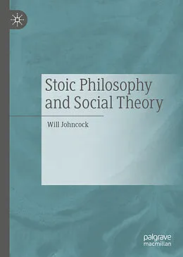 E-Book (pdf) Stoic Philosophy and Social Theory von Will Johncock