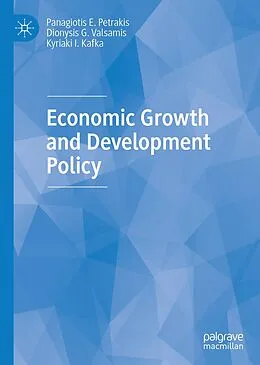 E-Book (pdf) Economic Growth and Development Policy von Panagiotis E. Petrakis, Dionysis G. Valsamis, Kyriaki I. Kafka