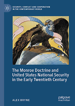 Couverture cartonnée The Monroe Doctrine and United States National Security in the Early Twentieth Century de Alex Bryne