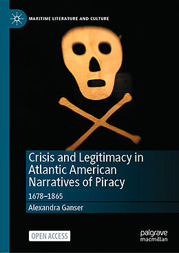 Livre Relié Crisis and Legitimacy in Atlantic American Narratives of Piracy de Alexandra Ganser