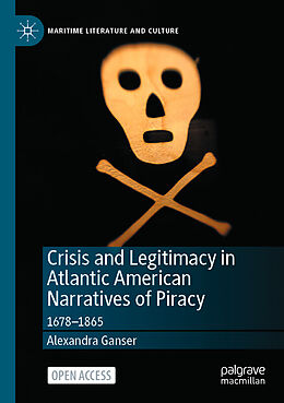 Couverture cartonnée Crisis and Legitimacy in Atlantic American Narratives of Piracy de Alexandra Ganser