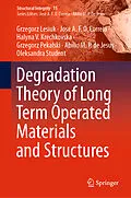 E-Book (pdf) Degradation Theory of Long Term Operated Materials and Structures von Grzegorz Lesiuk, José A. F. O. Correia, Halyna V. Krechkovska