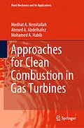 E-Book (pdf) Approaches for Clean Combustion in Gas Turbines von Medhat A. Nemitallah, Ahmed A. Abdelhafez, Mohamed A. Habib