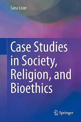 E-Book (pdf) Case Studies in Society, Religion, and Bioethics von Sana Loue