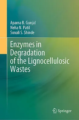 E-Book (pdf) Enzymes in Degradation of the Lignocellulosic Wastes von Aparna B. Gunjal, Neha N. Patil, Sonali S. Shinde