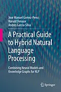 E-Book (pdf) A Practical Guide to Hybrid Natural Language Processing von Jose Manuel Gomez-Perez, Ronald Denaux, Andres Garcia-Silva