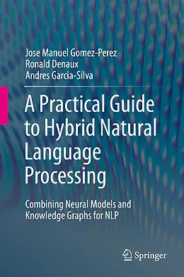 E-Book (pdf) A Practical Guide to Hybrid Natural Language Processing von Jose Manuel Gomez-Perez, Ronald Denaux, Andres Garcia-Silva