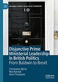 E-Book (pdf) Disjunctive Prime Ministerial Leadership in British Politics von Christopher Byrne, Nick Randall, Kevin Theakston