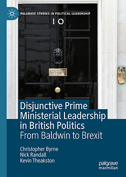 eBook (pdf) Disjunctive Prime Ministerial Leadership in British Politics de Christopher Byrne, Nick Randall, Kevin Theakston