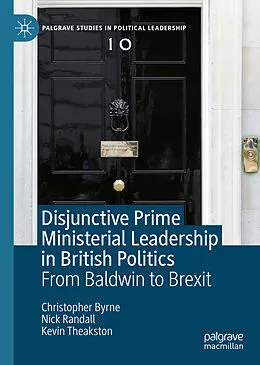 E-Book (pdf) Disjunctive Prime Ministerial Leadership in British Politics von Christopher Byrne, Nick Randall, Kevin Theakston
