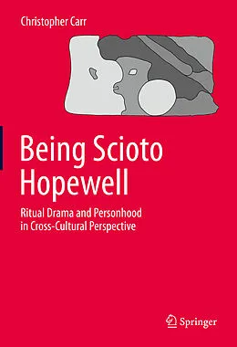 E-Book (pdf) Being Scioto Hopewell: Ritual Drama and Personhood in Cross-Cultural Perspective von Christopher Carr
