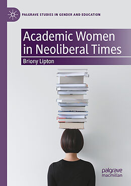 Couverture cartonnée Academic Women in Neoliberal Times de Briony Lipton