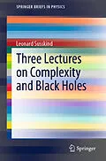 E-Book (pdf) Three Lectures on Complexity and Black Holes von Leonard Susskind