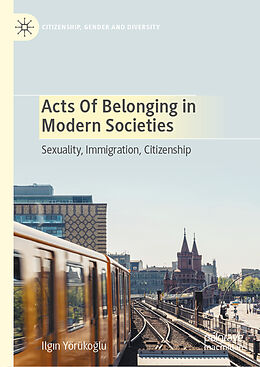 Livre Relié Acts of Belonging in Modern Societies de Ilg n Yörüko lu