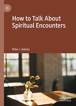 Livre Relié How to Talk About Spiritual Encounters de Peter J. Adams