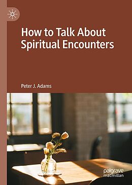 eBook (pdf) How to Talk About Spiritual Encounters de Peter J. Adams