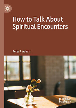 Couverture cartonnée How to Talk About Spiritual Encounters de Peter J. Adams