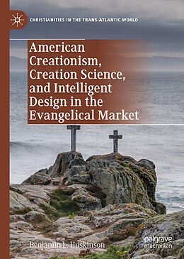 Livre Relié American Creationism, Creation Science, and Intelligent Design in the Evangelical Market de Benjamin L. Huskinson