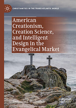 Couverture cartonnée American Creationism, Creation Science, and Intelligent Design in the Evangelical Market de Benjamin L. Huskinson