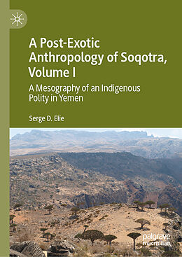 Livre Relié A Post-Exotic Anthropology of Soqotra, Volume I de Serge D. Elie