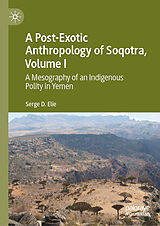 eBook (pdf) A Post-Exotic Anthropology of Soqotra, Volume I de Serge D. Elie