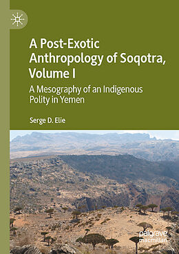 Couverture cartonnée A Post-Exotic Anthropology of Soqotra, Volume I de Serge D. Elie