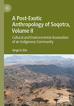 Couverture cartonnée A Post-Exotic Anthropology of Soqotra, Volume II de Serge D. Elie