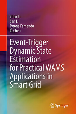 Livre Relié Event-Trigger Dynamic State Estimation for Practical WAMS Applications in Smart Grid de Zhen Li, Xi Chen, Tyrone Fernando