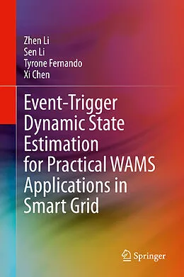E-Book (pdf) Event-Trigger Dynamic State Estimation for Practical WAMS Applications in Smart Grid von Zhen Li, Sen Li, Tyrone Fernando