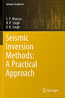 Couverture cartonnée Seismic Inversion Methods: A Practical Approach de S. P. Maurya, K. H. Singh, N. P. Singh