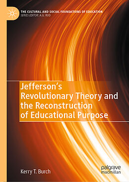 Livre Relié Jefferson s Revolutionary Theory and the Reconstruction of Educational Purpose de Kerry T. Burch