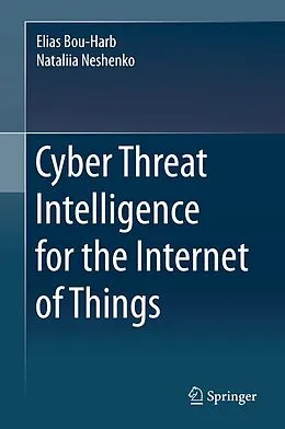 E-Book (pdf) Cyber Threat Intelligence for the Internet of Things von Elias Bou-Harb, Nataliia Neshenko