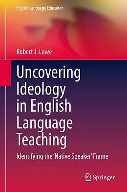 E-Book (pdf) Uncovering Ideology in English Language Teaching von Robert J. Lowe