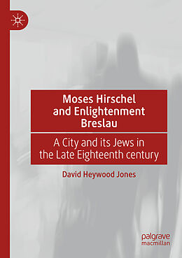 Couverture cartonnée Moses Hirschel and Enlightenment Breslau de David Heywood Jones