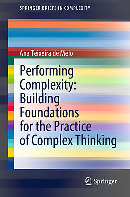 Couverture cartonnée Performing Complexity: Building Foundations for the Practice of Complex Thinking de Ana Teixeira de Melo