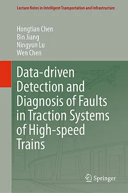 E-Book (pdf) Data-driven Detection and Diagnosis of Faults in Traction Systems of High-speed Trains von Hongtian Chen, Bin Jiang, Ningyun Lu
