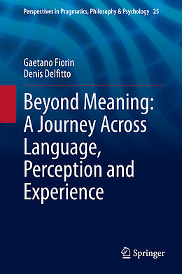 Livre Relié Beyond Meaning: A Journey Across Language, Perception and Experience de Denis Delfitto, Gaetano Fiorin