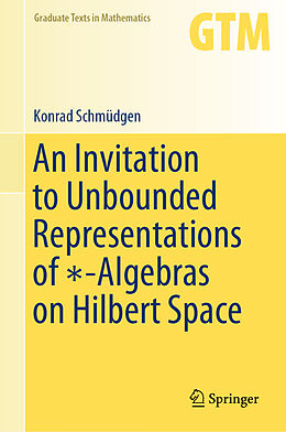 Fester Einband An Invitation to Unbounded Representations of  -Algebras on Hilbert Space von Konrad Schmüdgen